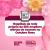 Hospitais da rede própria da SES ampliam ofertas de exames no Outubro Rosa